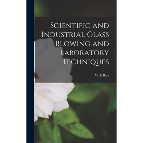 (영문도서) Scientific and Industrial Glass Blowing and Laboratory Techniques Hardcover, Hassell Street Press, English, 9781013863967