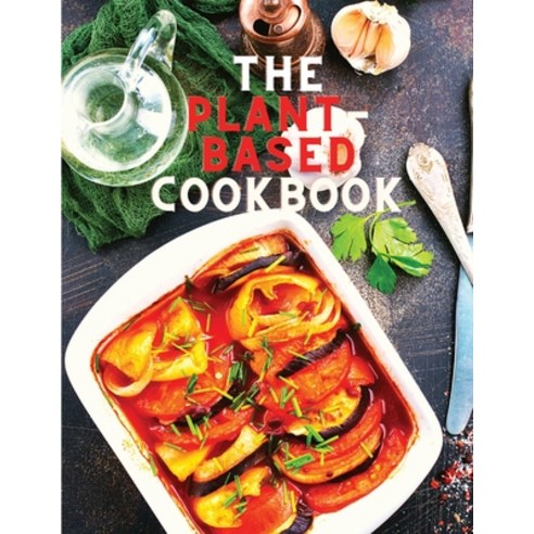 (영문도서) The Plant-Based Cookbook Recipes: Easy Plant Based Recipes to Build Healthy Eating Habits: Ea... Paperback, Sascha Association, English, 9781805473015