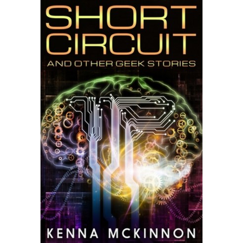 Short Circuit And Other Geek Stories: Large Print Edition Paperback, Blurb, English, 9781034090663