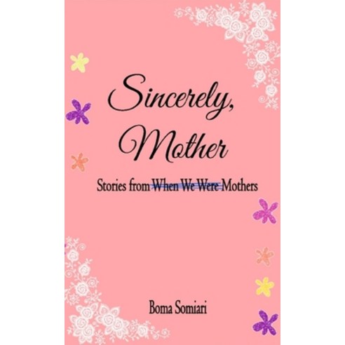 Sincerely Mother: Stories from When We Were Mothers Paperback, Independently Published