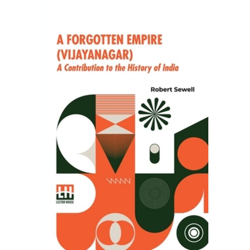 (영문도서) A Forgotten Empire (Vijayanagar): A Contribution To The History Of India Paperback, Lector House, English, 9789361387913