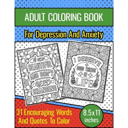 Adult Coloring Book For Depression And Anxiety: 31 Inspirational And Encouraging Words And Quotes Co... Paperback, Independently Published, English, 9798598422144