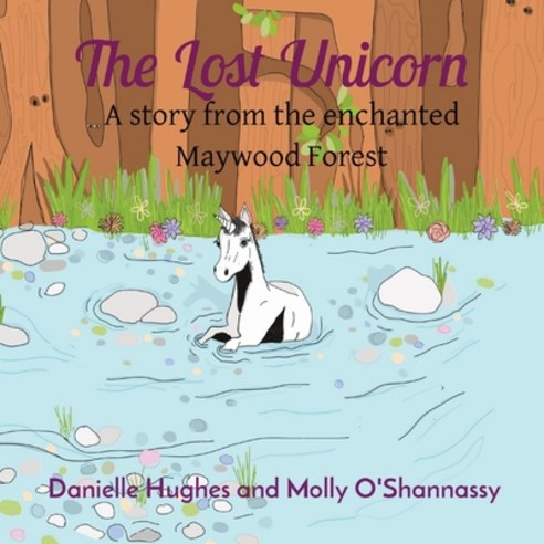 (영문도서) The Lost Unicorn: A story from the enchanted Maywood Forest Paperback, Danielle Hughes, English, 9780645108743