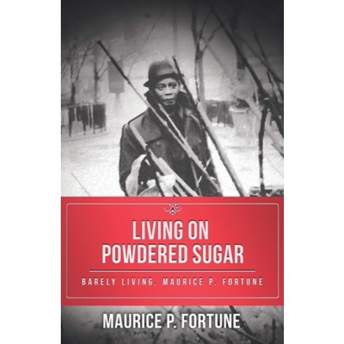 Living on Powdered Sugar: Barely Living. Maurice Fortune Paperback, Pageturner, Press and Media