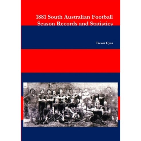 (영문도서) 1881 South Australian Football Season Records and Statistics Paperback, Lulu.com, English, 9781470951719