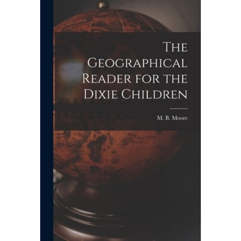 (영문도서) The Geographical Reader for the Dixie Children Paperback, Legare Street Press, English, 9781015242111