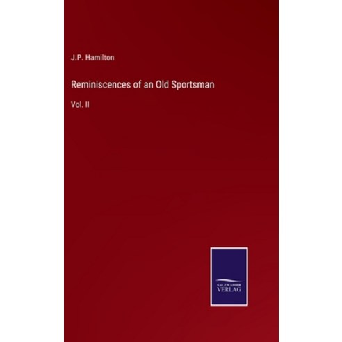 (영문도서) Reminiscences of an Old Sportsman: Vol. II Hardcover, Salzwasser-Verlag, English, 9783375096212