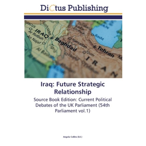 Iraq: Future Strategic Relationship Paperback, Dictus Publishing