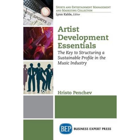 Artist Development Essentials: The Key to Structuring a Sustainable Profile in the Music Industry Paperback, Business Expert Press, English, 9781948198820