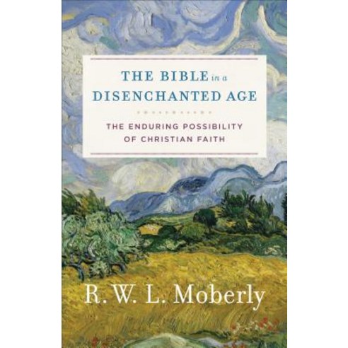 (영문도서) The Bible in a Disenchanted Age: The Enduring Possibility of Christian Faith Paperback, Baker Academic, English, 9780801099762