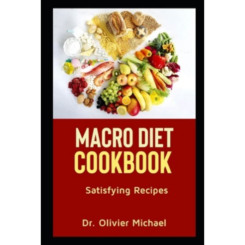 Macro Diet Cookbook: Satisfying Recipes Paperback, Independently Published, English, 9798557275231