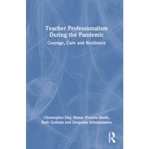 (영문도서) Teacher Professionalism During the Pandemic: Courage Care and Resilience Hardcover, Routledge, English, 9781032489681