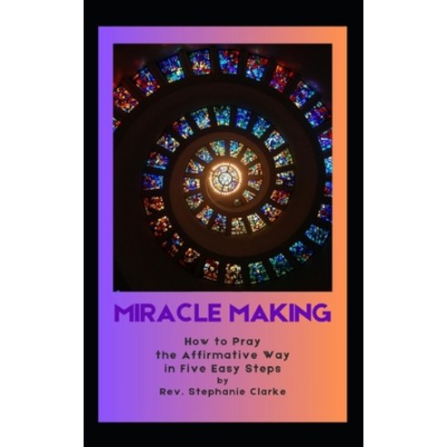 (영문도서) Making Miracles: How to Pray the Affirmative Way in Five Easy Steps Paperback, Independently Published, English, 9798323615407