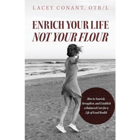 (영문도서) Enrich Your Life Not Your Flour: How to Nourish Strengthen and Establish a Balanced Core fo... Paperback, Author Academy Elite, English, 9798885832014
