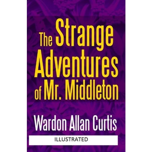 The Strange Adventures of Mr. Middleton Illustrated Paperback, Independently Published