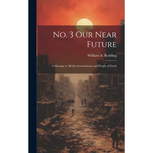 (영문도서) No. 3 Our Near Future: A Message to All the Governments and People of Earth Hardcover, Legare Street Press, English, 9781019804407
