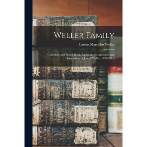 (영문도서) Weller Family; Genealogy and Sketch Book Especially the Ancestors and Descendants of Joseph ... Paperback, Hassell Street Press, English, 9781014522320