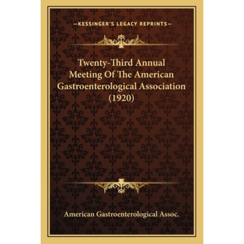 (영문도서) Twenty-Third Annual Meeting Of The American Gastroenterological Association (1920) Paperback, Kessinger Publishing, English, 9781165789856