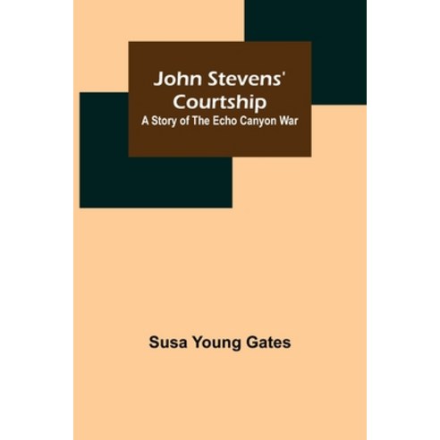 (영문도서) John Stevens'' Courtship: A Story of the Echo Canyon War Paperback, Alpha Edition, English, 9789356376342