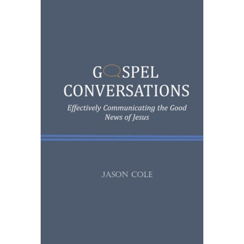 Gospel Conversations: Effectively Communicating the Good News of Jesus Paperback, Independently Published, English, 9798567280089