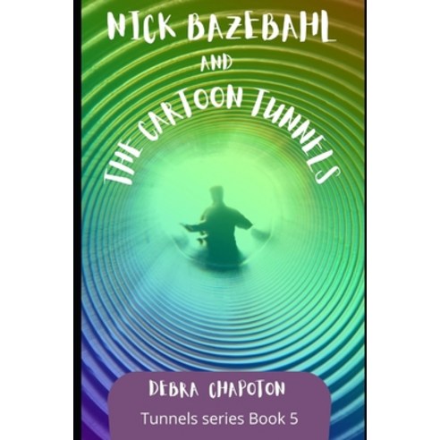 Nick Bazebahl and the Cartoon Tunnels: Tunnels Series Paperback, Createspace Independent Pub..., English, 9781468121049