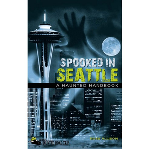 (영문도서) Spooked in Seattle: A Haunted Handbook Paperback, Clerisy Press, English, 9781578605019