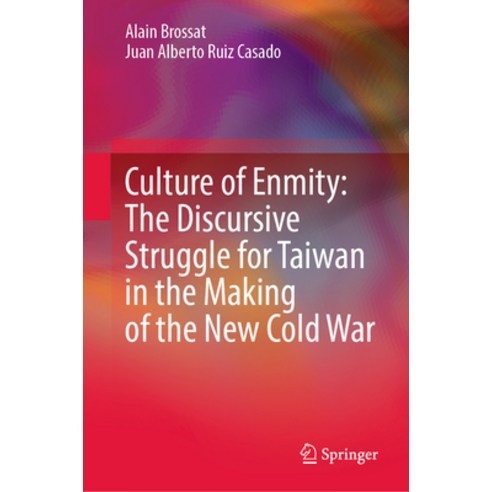 (영문도서) Culture of Enmity: The Discursive Struggle for Taiwan in the Making of the New Cold War Hardcover, Springer, English, 9789819942169