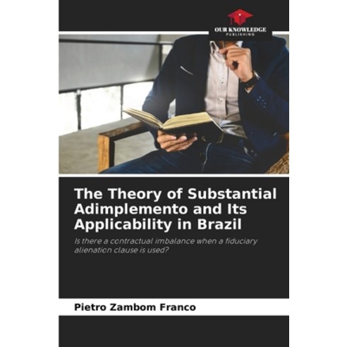 (영문도서) The Theory of Substantial Adimplemento and Its Applicability in Brazil Paperback, Our Knowledge Publishing, English, 9786206314783