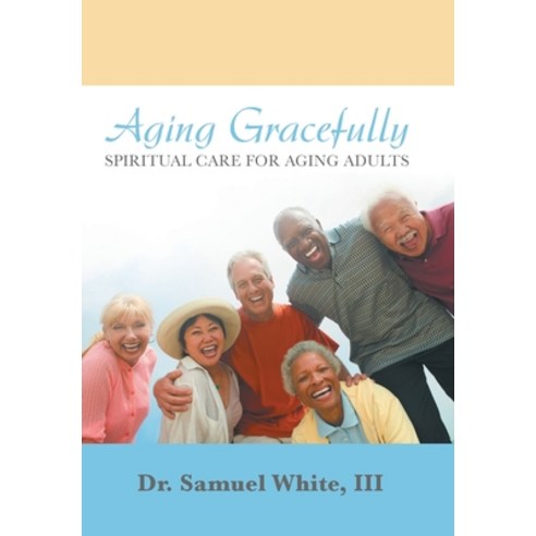 (영문도서) Aging Gracefully: Spiritual Care for Aging Adults Hardcover, WestBow Press, English, 9781973626428