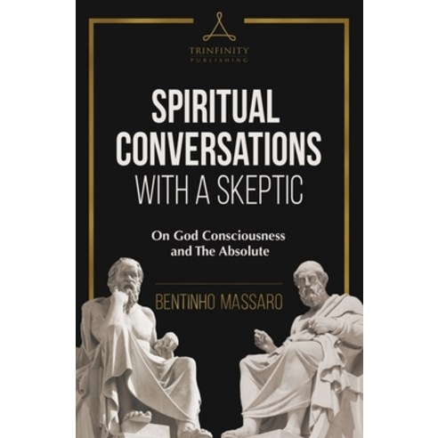 Spiritual Conversations with a Skeptic: On God Consciousness and The Absolute Paperback, Bentinho Massaro, English, 9780578649245