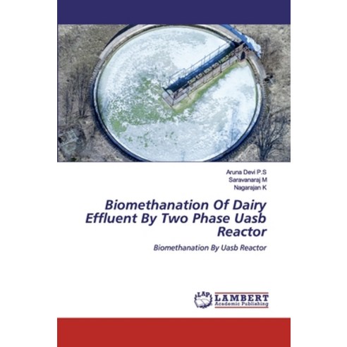 Biomethanation Of Dairy Effluent By Two Phase Uasb Reactor Paperback, LAP Lambert Academic Publishing