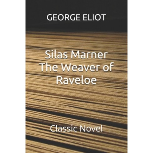 Silas Marner The Weaver of Raveloe: Classic Novel Paperback, Independently Published, English, 9798559820187