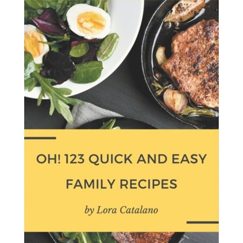 Oh! 123 Quick and Easy Family Recipes: Make Cooking at Home Easier with Quick and Easy Family Cookbook! Paperback, Independently Published, English, 9798580098579