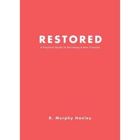 (영문도서) Restored: A Practical Guide To Becoming A New Creation Paperback, Xulon Press, English, 9781545671306