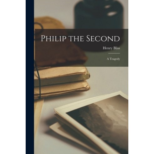 (영문도서) Philip the Second [microform]: a Tragedy Paperback, Legare Street Press, English, 9781013305535