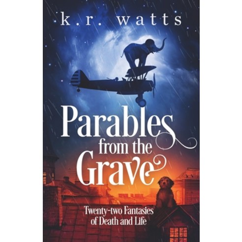 Parables from the Grave: Twenty-two fantasies of death and life Paperback, Stuart Tartly Press
