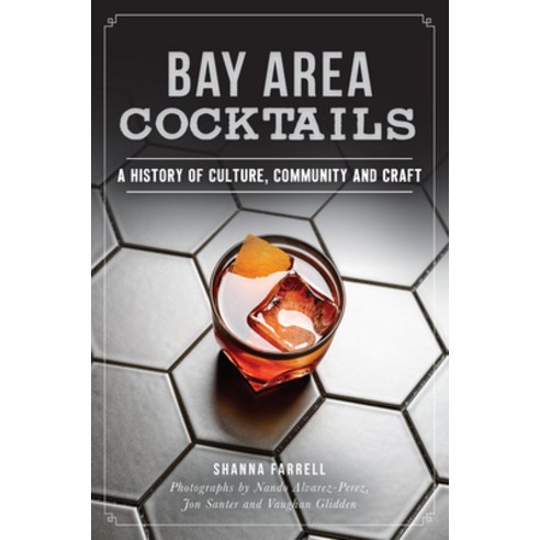 (영문도서) Bay Area Cocktails: A History of Culture Community and Craft Paperback, History Press, English, 9781467137539