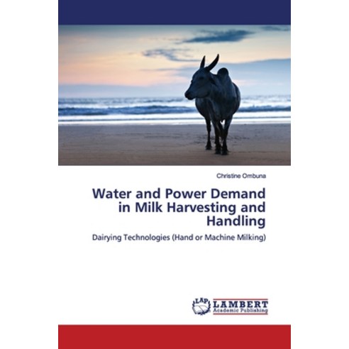 Water and Power Demand in Milk Harvesting and Handling Paperback, LAP Lambert Academic Publis..., English, 9786139972999