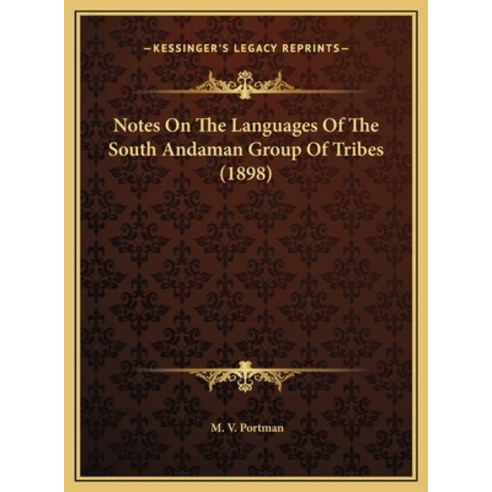 Notes On The Languages Of The South Andaman Group Of Tribes (1898) Hardcover, Kessinger Publishing