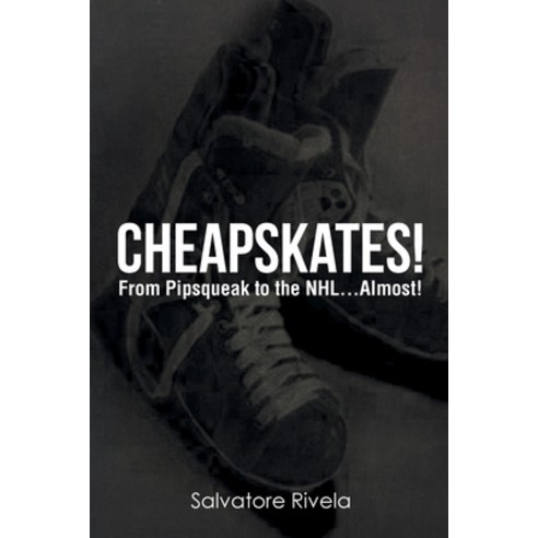 (영문도서) Cheapskates: From Pipsqueak to the NHL...Almost! Paperback, Page Publishing, Inc., English, 9781662484278
