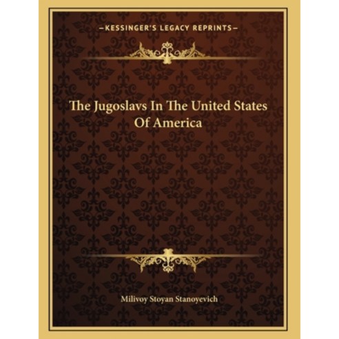The Jugoslavs In The United States Of America Paperback, Kessinger Publishing, English, 9781163746912