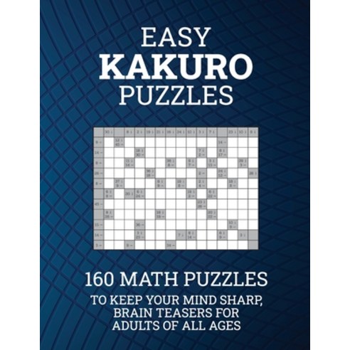 Easy Kakuro Puzzles: 160 Math Puzzles to Keep Your Mind Sharp; Brain Teasers for Adults of all Ages Paperback, Boomer Press, English, 9781988821818