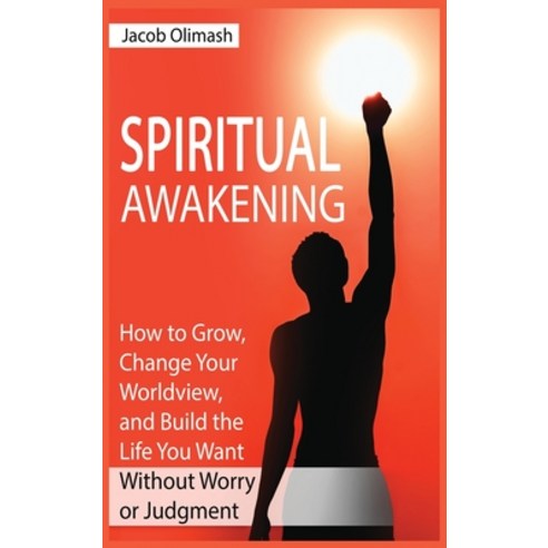 (영문도서) Spiritual Awakening: How to Grow Change Your Worldview and Build the Life You Want Without ... Hardcover, Jacob Olimash, English, 9781802865639