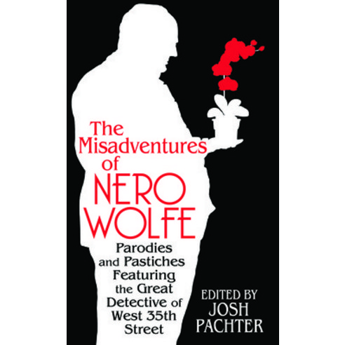 The Misadventures of Nero Wolfe: Parodies and Pastiches Featuring the ...