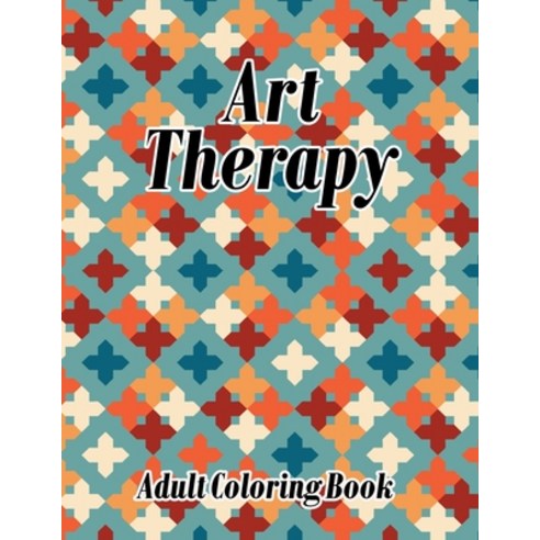 Art Therapy: Geometric Shapes and Patterns Adult Coloring Book Paperback, Independently Published
