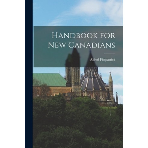 (영문도서) Handbook for new Canadians Paperback, Legare Street Press, English, 9781019188873