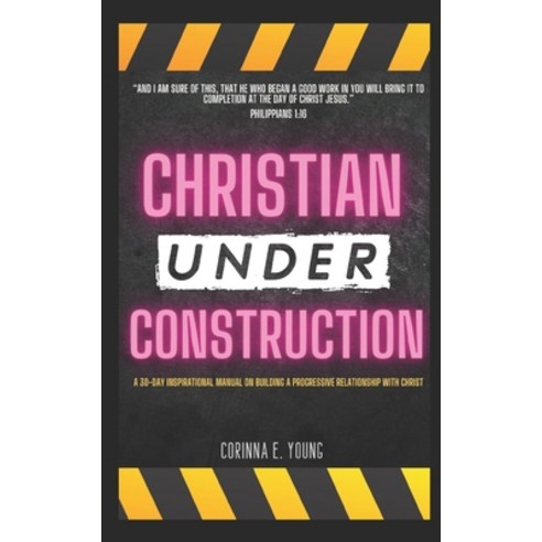 Christian Under Construction: A 30 Day Inspirational Manual on Building A Progressive Relationship w... Paperback, Independently Published