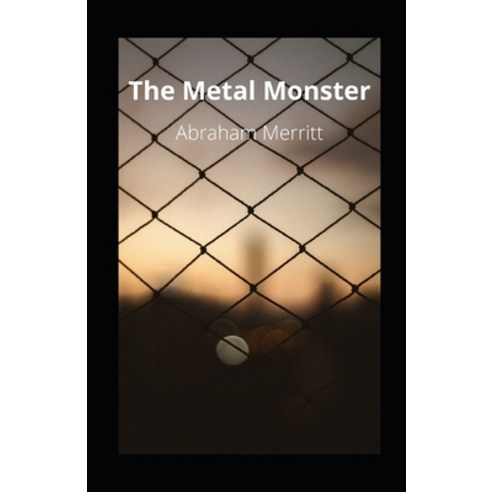 The Metal Monster illustrated Paperback, Independently Published, English, 9798707474392