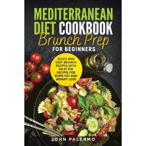 Mediterranean Diet Cookbook Brunch Prep for Beginners: Quick and Easy Brunch Recipes with Selected R... Paperback, Bm Ecommerce Management, English, 9781952732294
