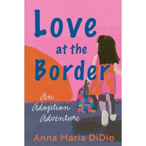 (영문도서) Love at the Border: An Adoption Adventure Paperback, Love at the Border, Inc, English, 9781737703501